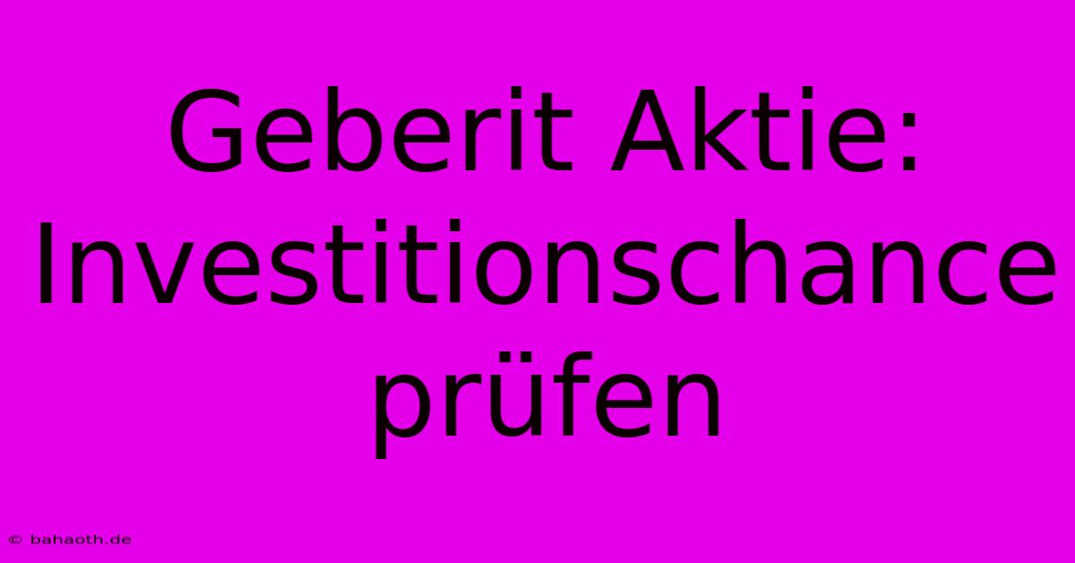 Geberit Aktie:  Investitionschance Prüfen