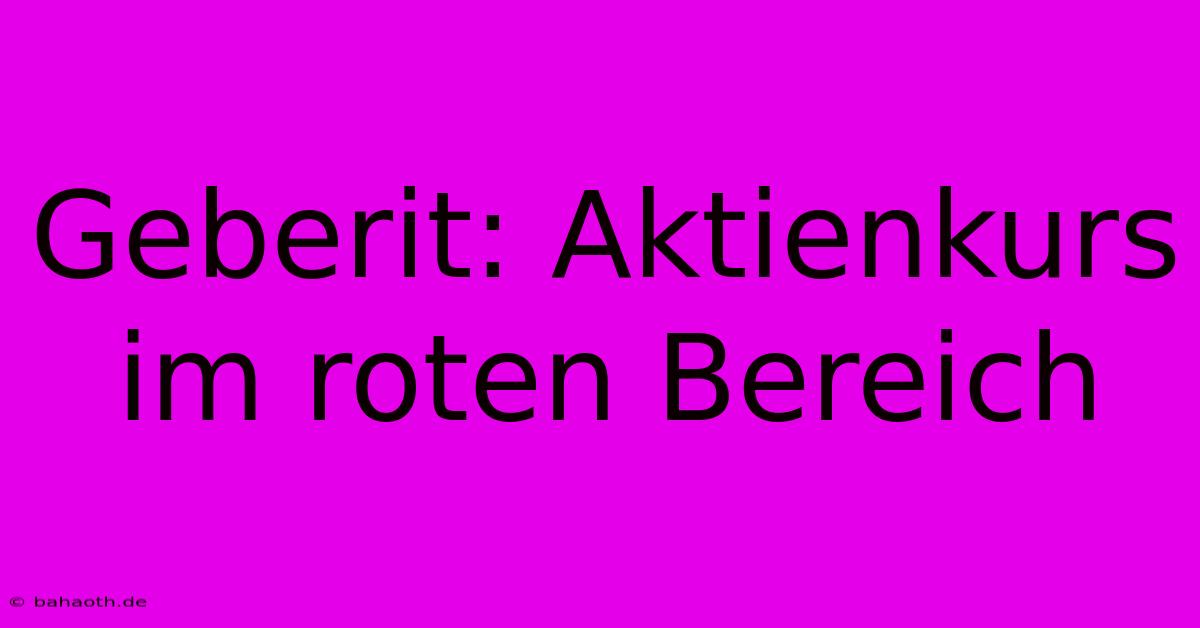 Geberit: Aktienkurs Im Roten Bereich