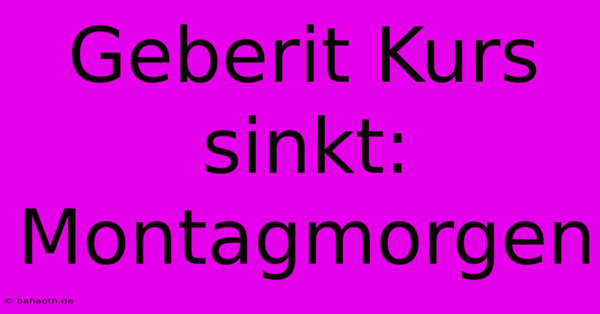 Geberit Kurs Sinkt: Montagmorgen