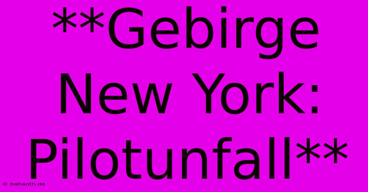 **Gebirge New York: Pilotunfall**