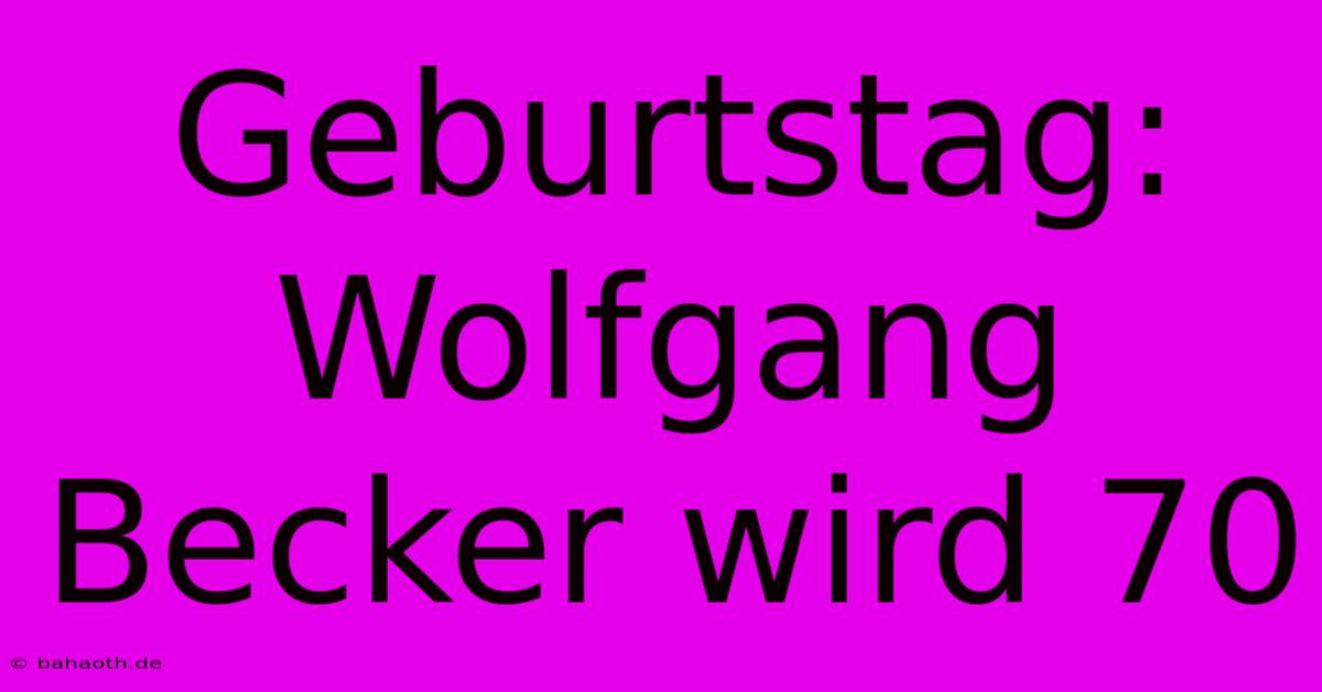 Geburtstag: Wolfgang Becker Wird 70