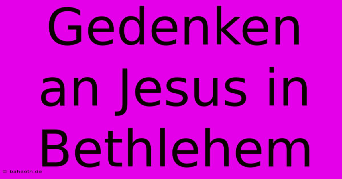 Gedenken An Jesus In Bethlehem