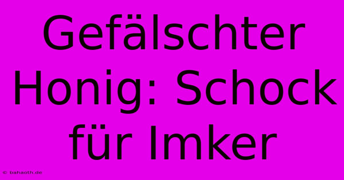 Gefälschter Honig: Schock Für Imker