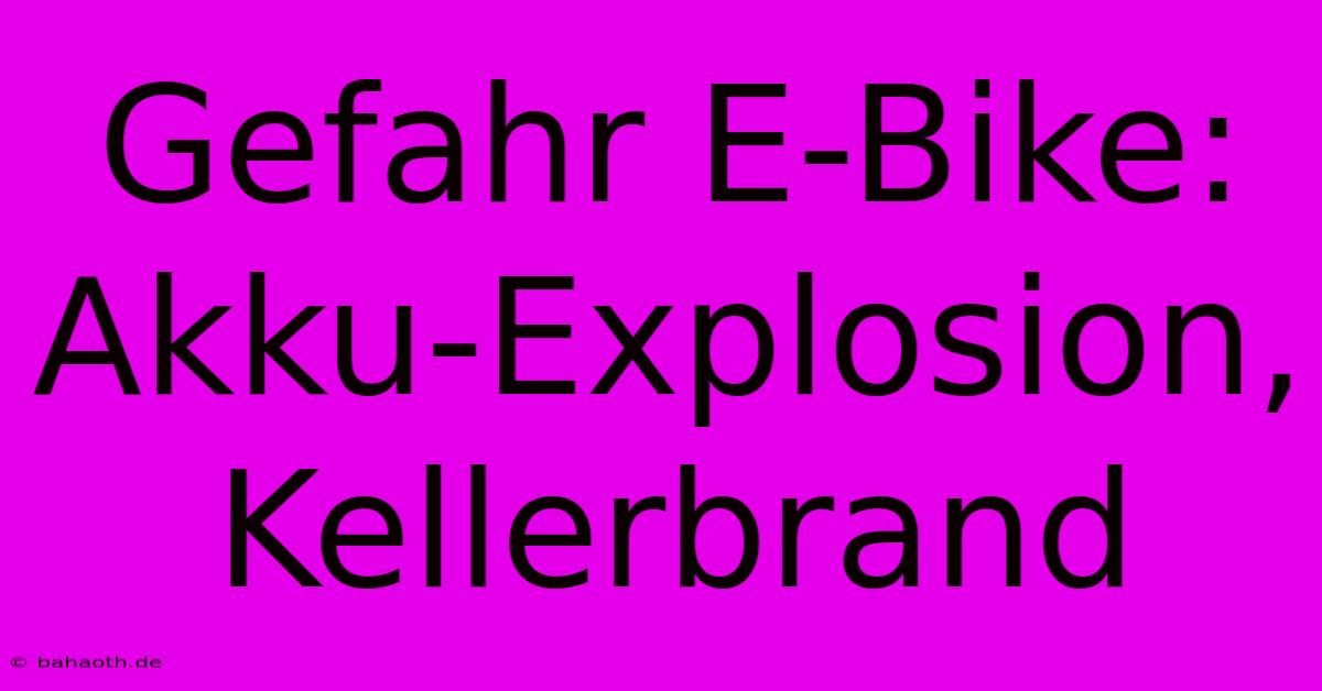 Gefahr E-Bike: Akku-Explosion, Kellerbrand