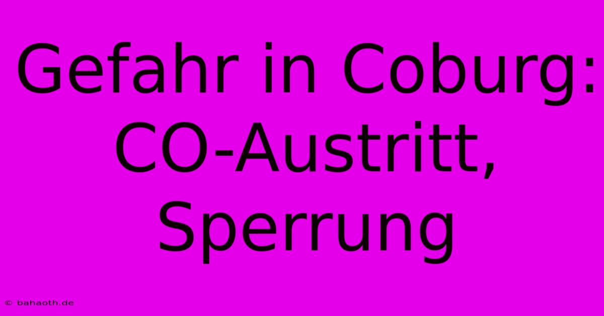 Gefahr In Coburg: CO-Austritt, Sperrung