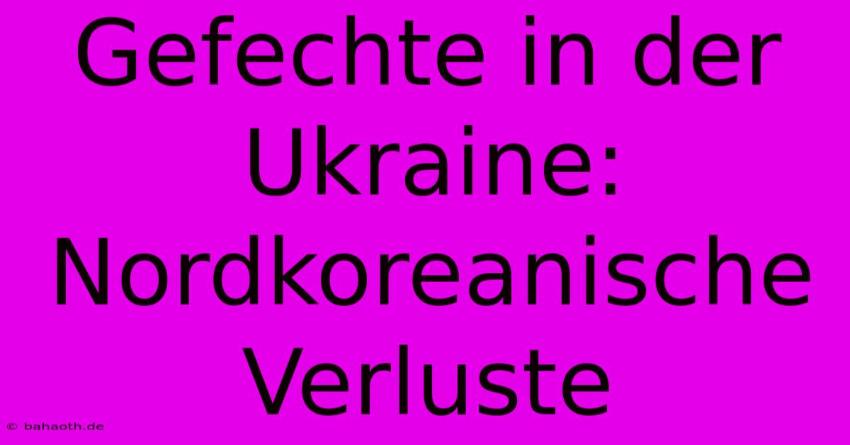 Gefechte In Der Ukraine: Nordkoreanische Verluste