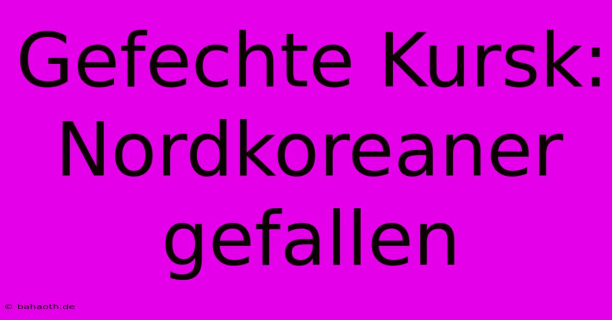 Gefechte Kursk: Nordkoreaner Gefallen