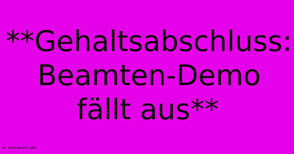 **Gehaltsabschluss: Beamten-Demo Fällt Aus**