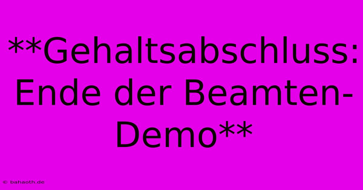 **Gehaltsabschluss: Ende Der Beamten-Demo**