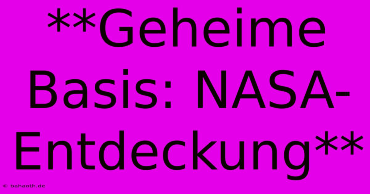 **Geheime Basis: NASA-Entdeckung**