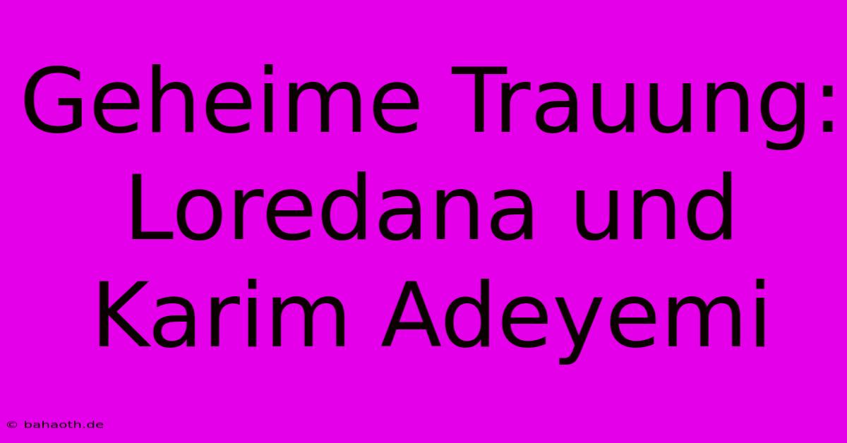 Geheime Trauung: Loredana Und Karim Adeyemi