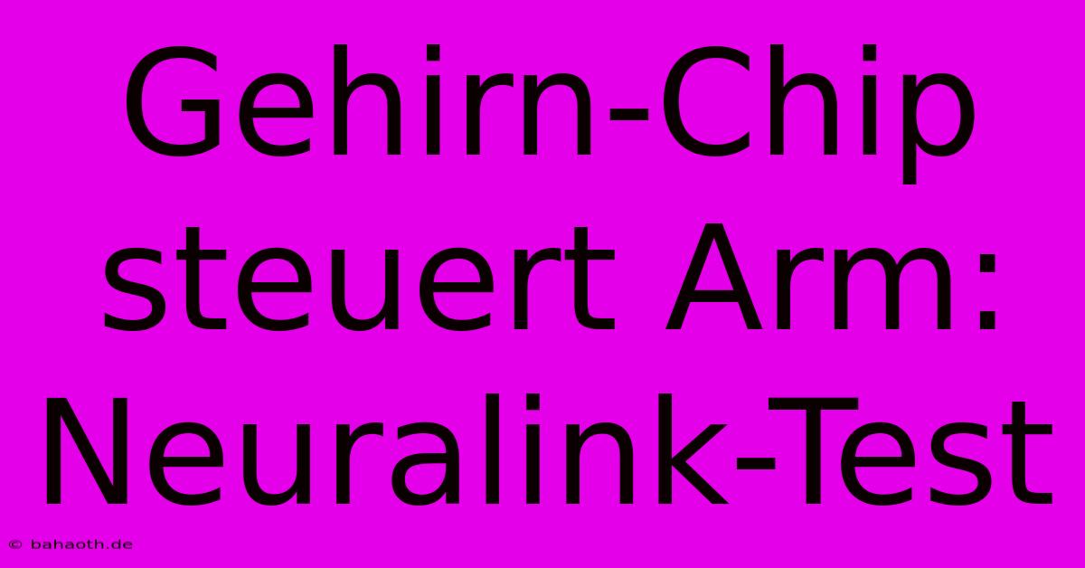 Gehirn-Chip Steuert Arm: Neuralink-Test