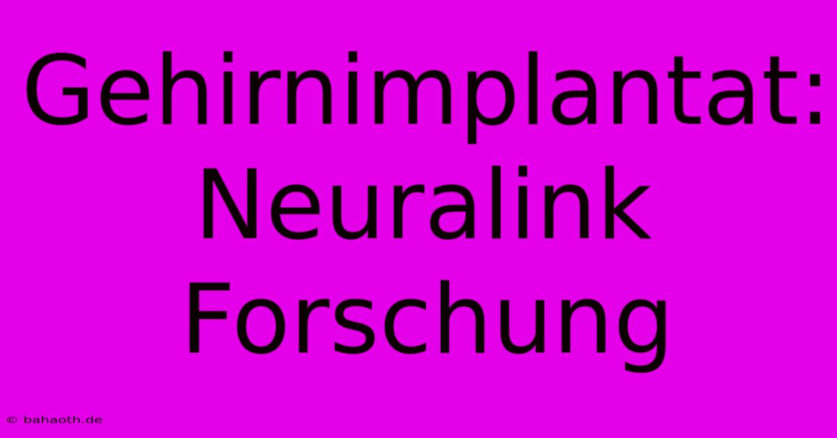 Gehirnimplantat: Neuralink Forschung