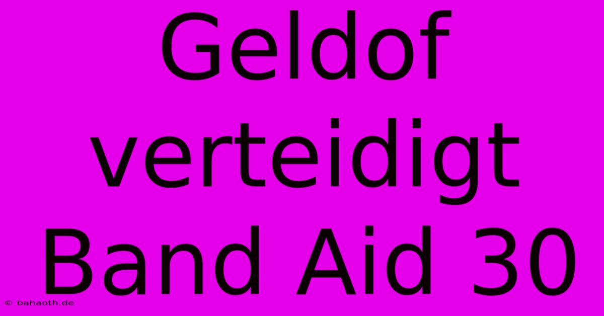 Geldof Verteidigt Band Aid 30