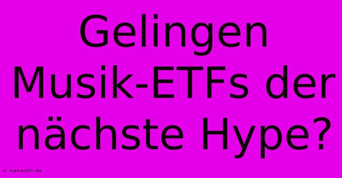 Gelingen Musik-ETFs Der Nächste Hype?