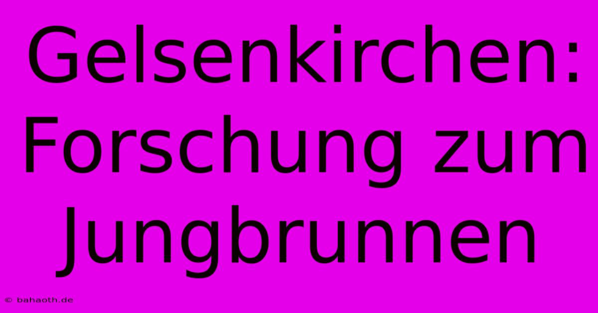 Gelsenkirchen: Forschung Zum Jungbrunnen