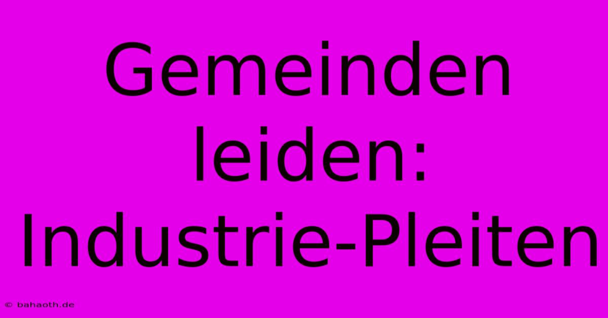 Gemeinden Leiden: Industrie-Pleiten