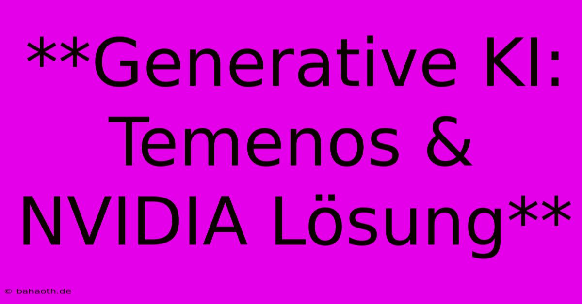 **Generative KI: Temenos & NVIDIA Lösung**