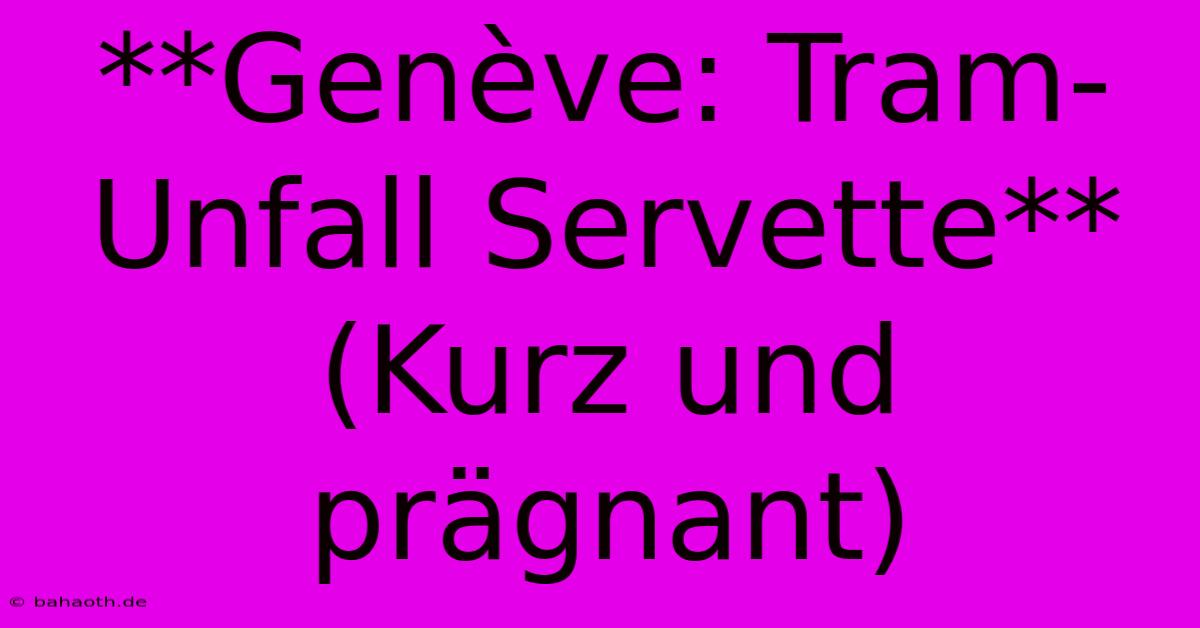 **Genève: Tram-Unfall Servette** (Kurz Und Prägnant)