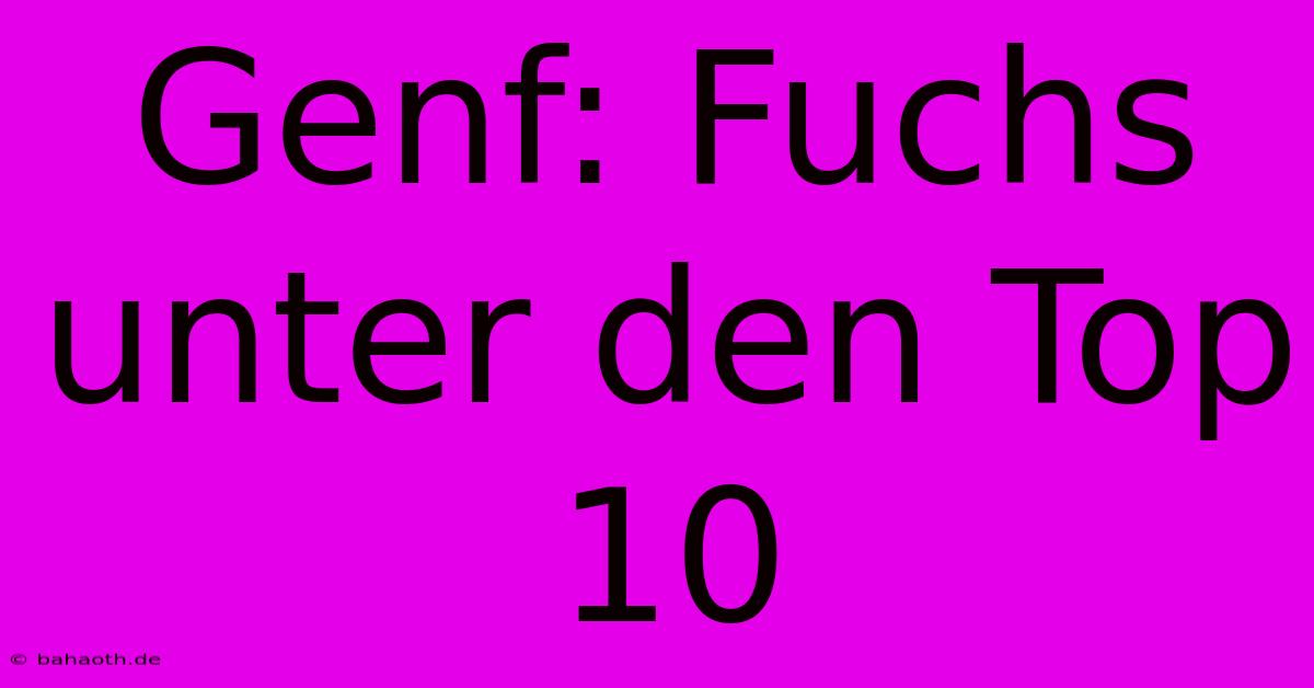 Genf: Fuchs Unter Den Top 10