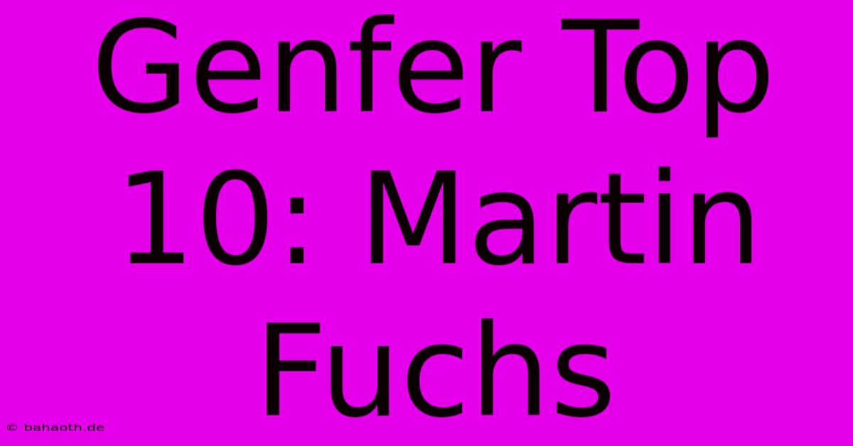 Genfer Top 10: Martin Fuchs