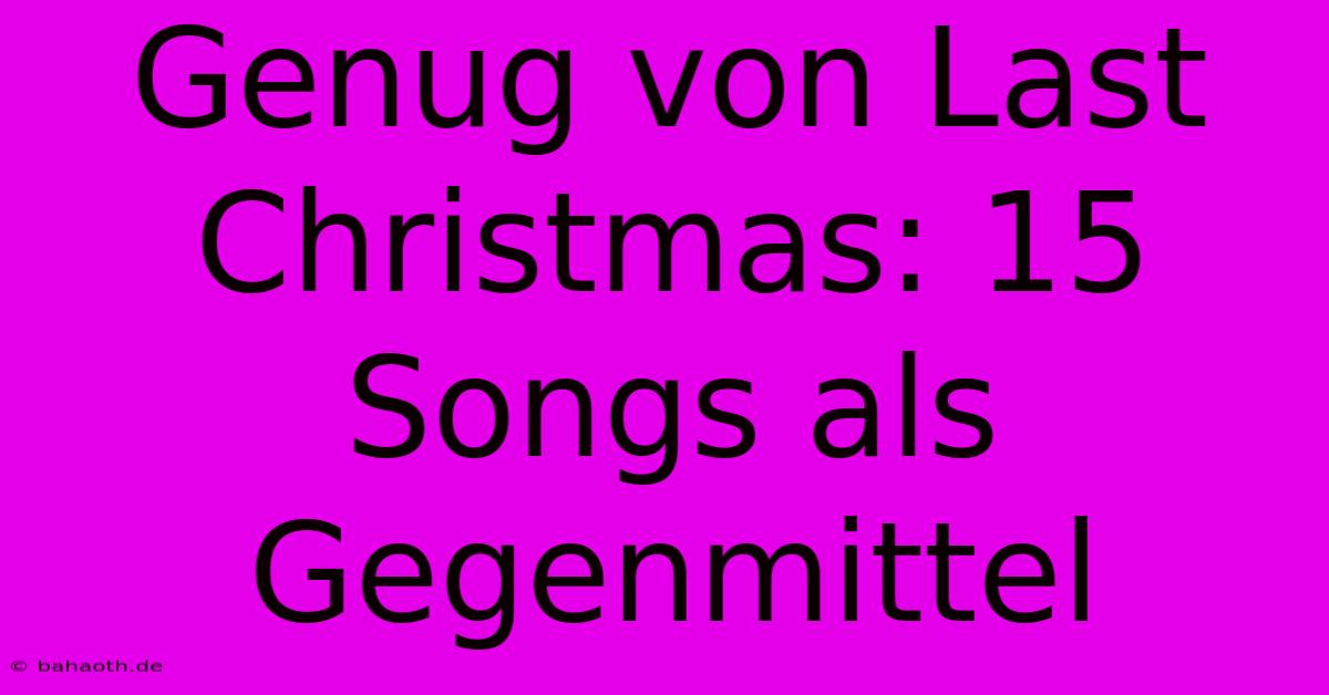 Genug Von Last Christmas: 15 Songs Als Gegenmittel