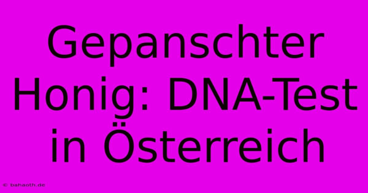 Gepanschter Honig: DNA-Test In Österreich