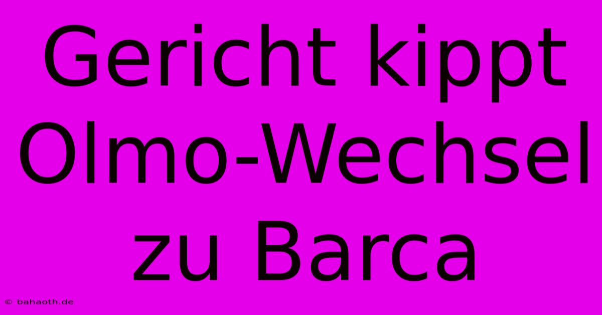 Gericht Kippt Olmo-Wechsel Zu Barca