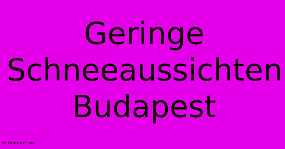 Geringe Schneeaussichten Budapest