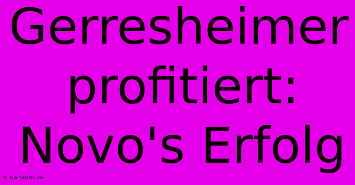 Gerresheimer Profitiert: Novo's Erfolg