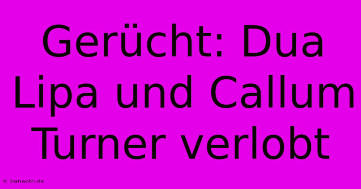 Gerücht: Dua Lipa Und Callum Turner Verlobt