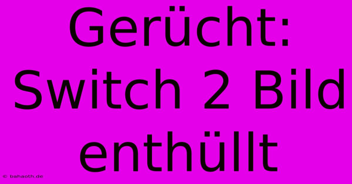 Gerücht: Switch 2 Bild Enthüllt