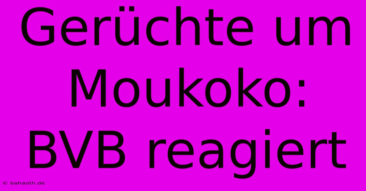 Gerüchte Um Moukoko: BVB Reagiert