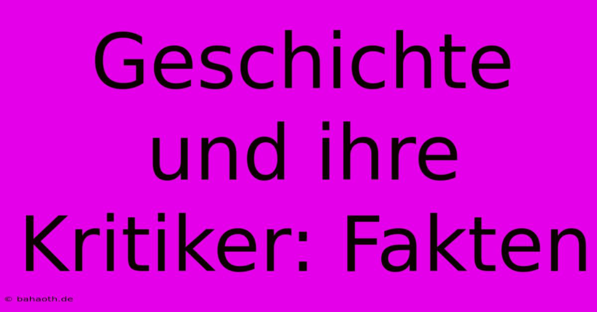 Geschichte Und Ihre Kritiker: Fakten