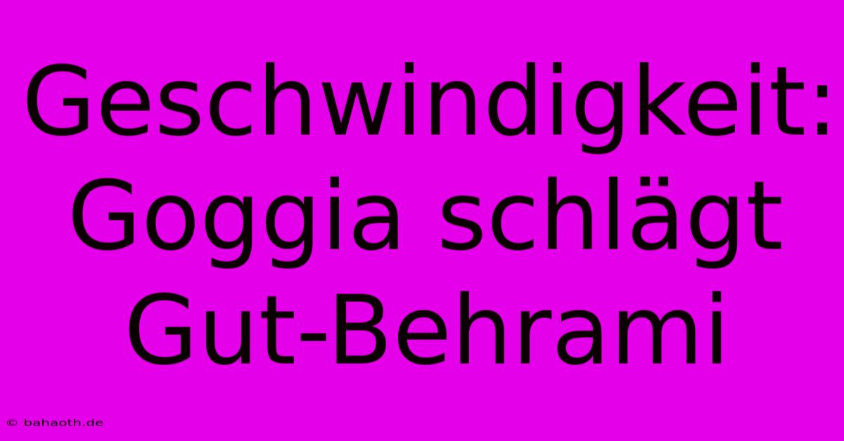 Geschwindigkeit: Goggia Schlägt Gut-Behrami