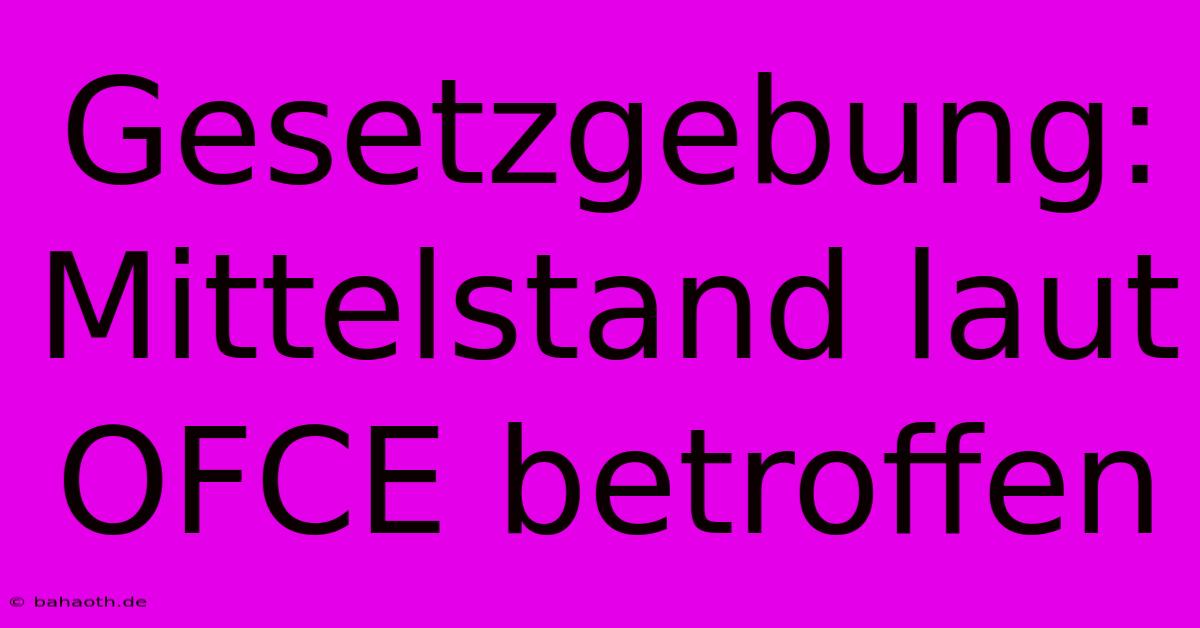 Gesetzgebung: Mittelstand Laut OFCE Betroffen