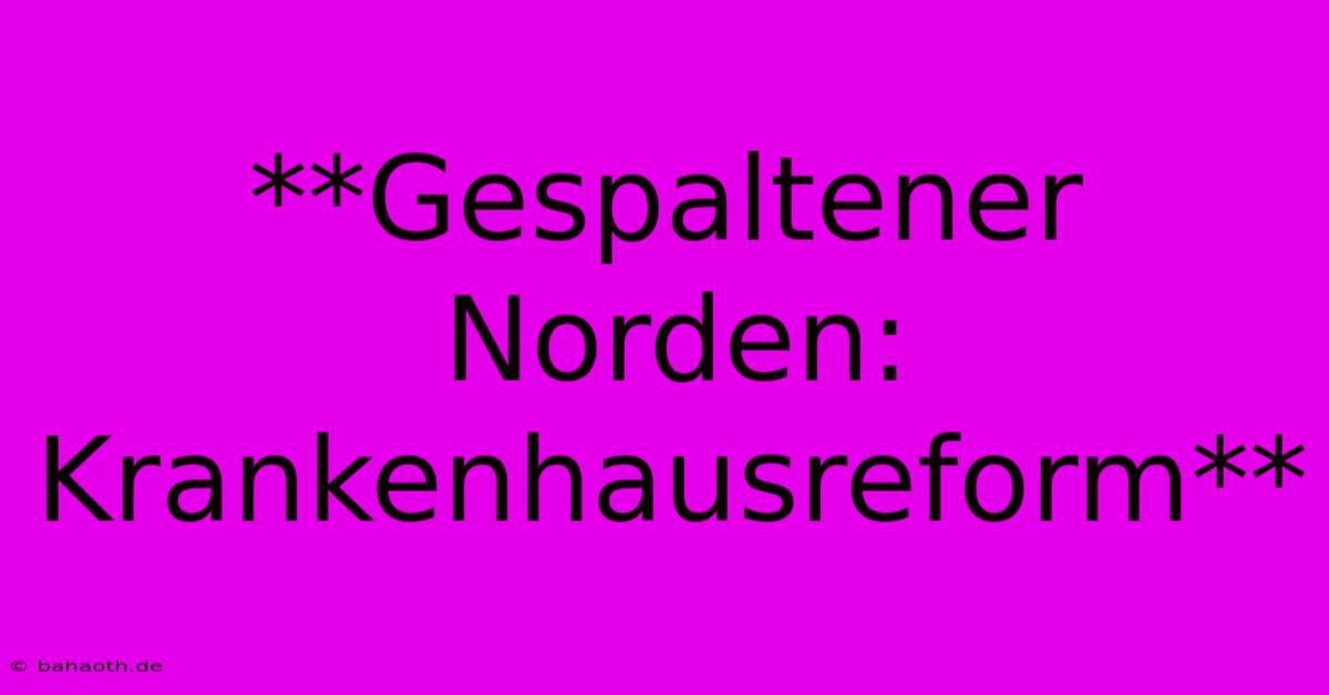 **Gespaltener Norden: Krankenhausreform**