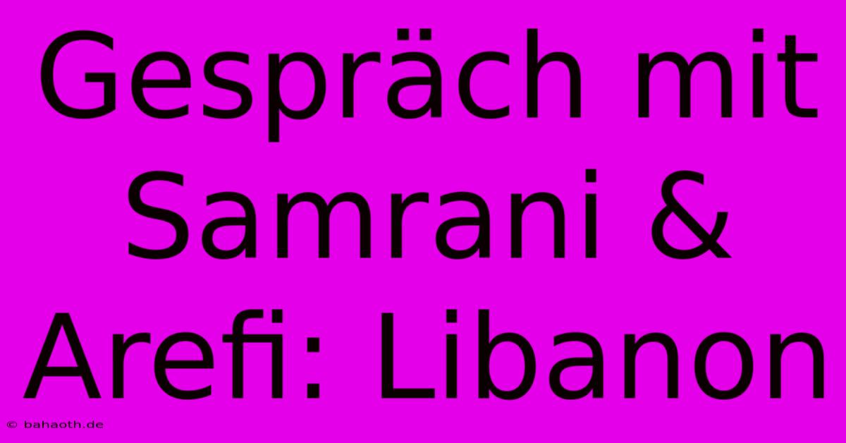 Gespräch Mit Samrani & Arefi: Libanon