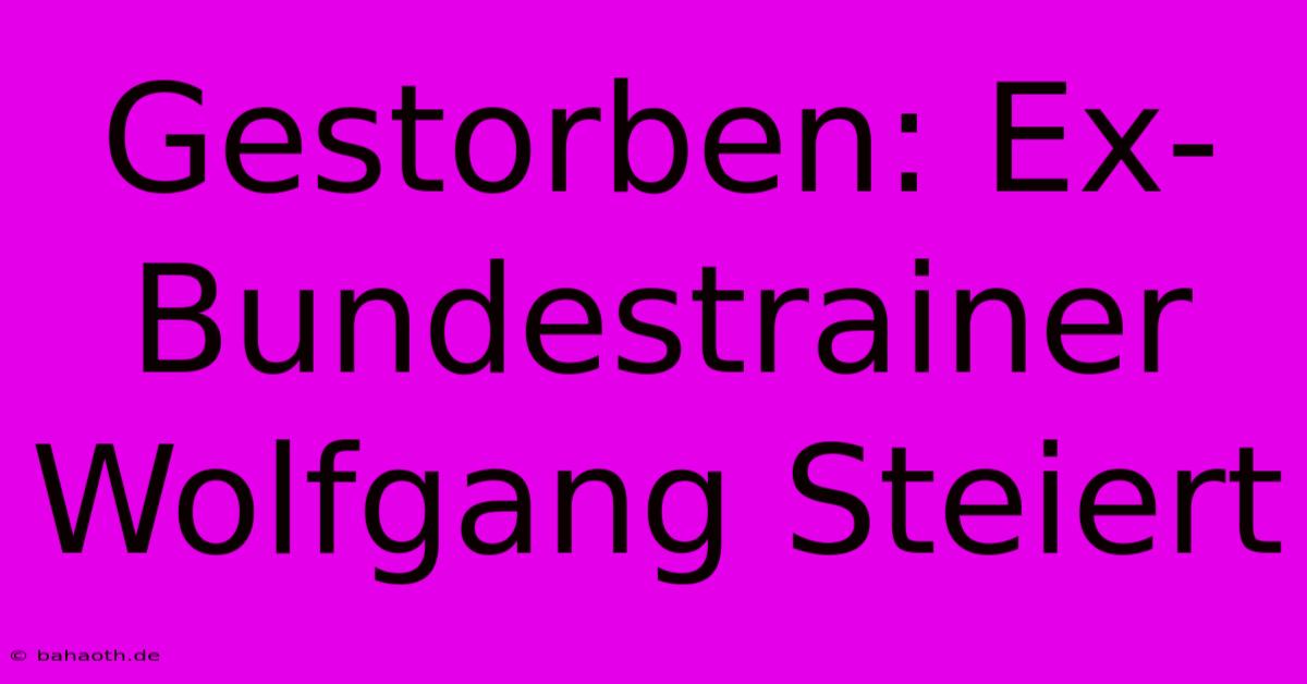 Gestorben: Ex-Bundestrainer Wolfgang Steiert