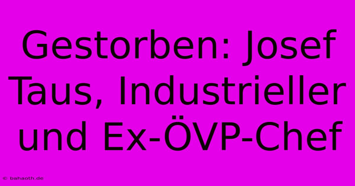 Gestorben: Josef Taus, Industrieller Und Ex-ÖVP-Chef