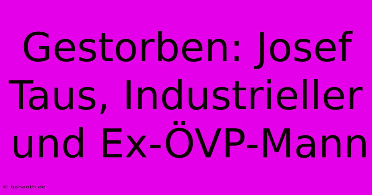 Gestorben: Josef Taus, Industrieller Und Ex-ÖVP-Mann