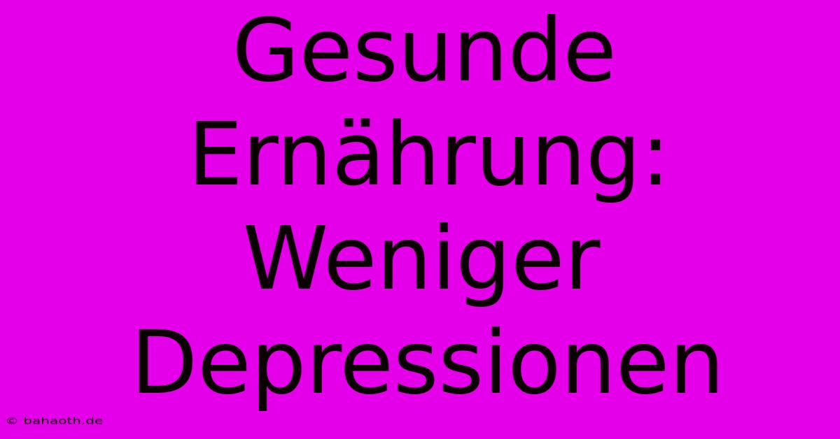 Gesunde Ernährung: Weniger Depressionen