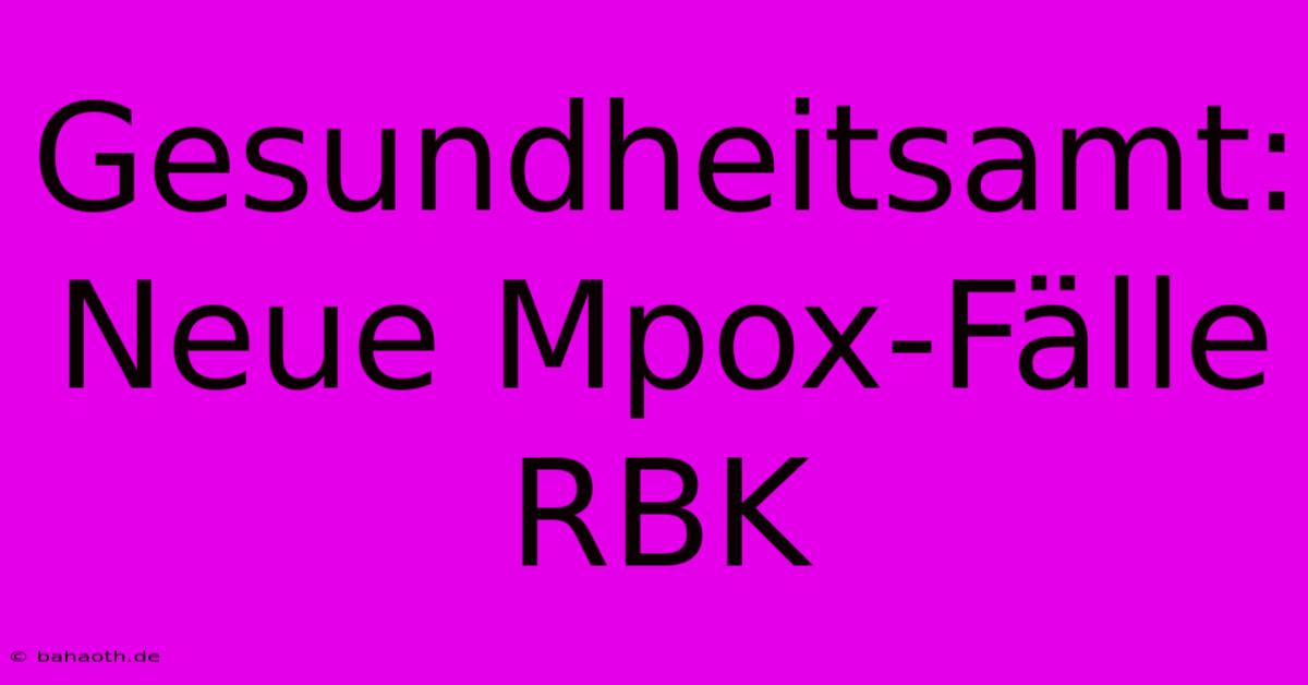 Gesundheitsamt: Neue Mpox-Fälle RBK