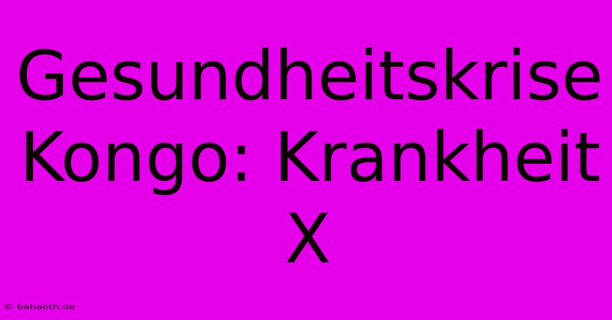 Gesundheitskrise Kongo: Krankheit X