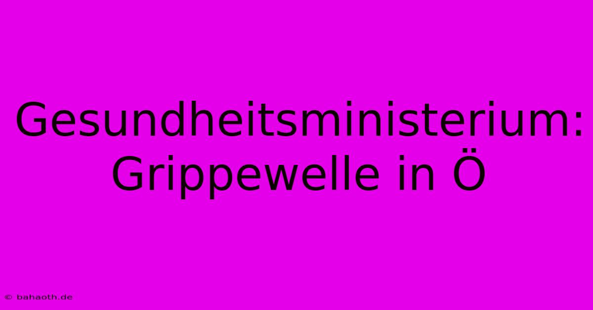 Gesundheitsministerium: Grippewelle In Ö