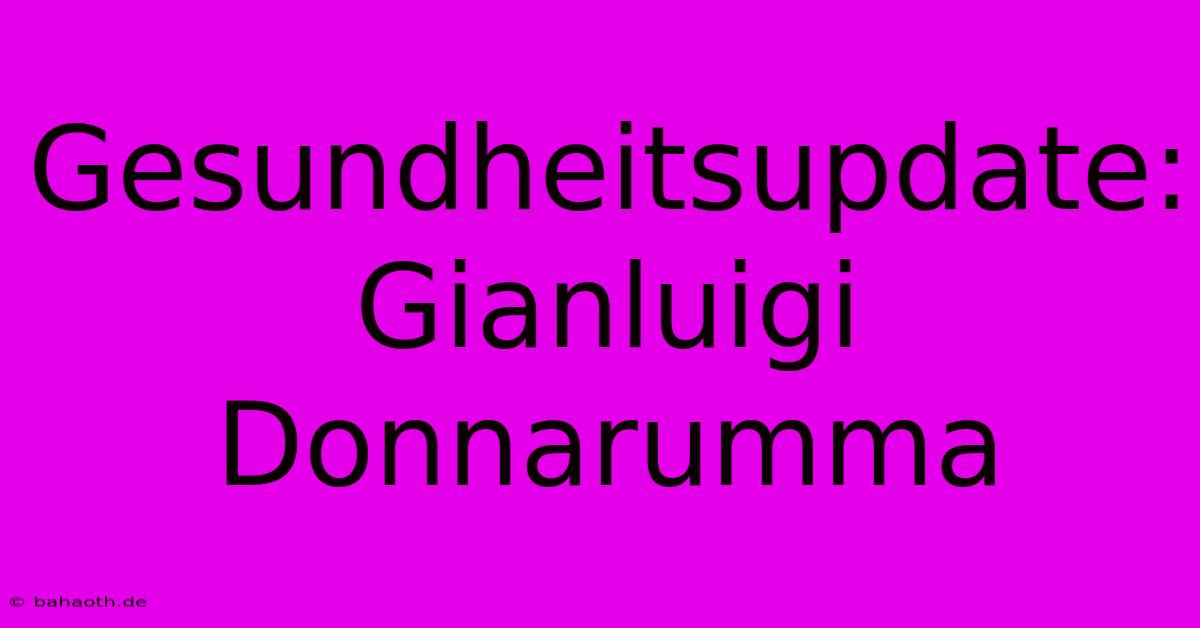 Gesundheitsupdate: Gianluigi Donnarumma