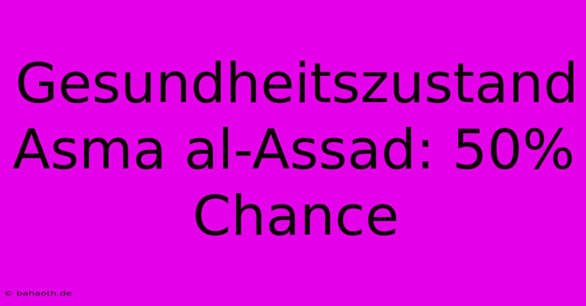 Gesundheitszustand Asma Al-Assad: 50% Chance