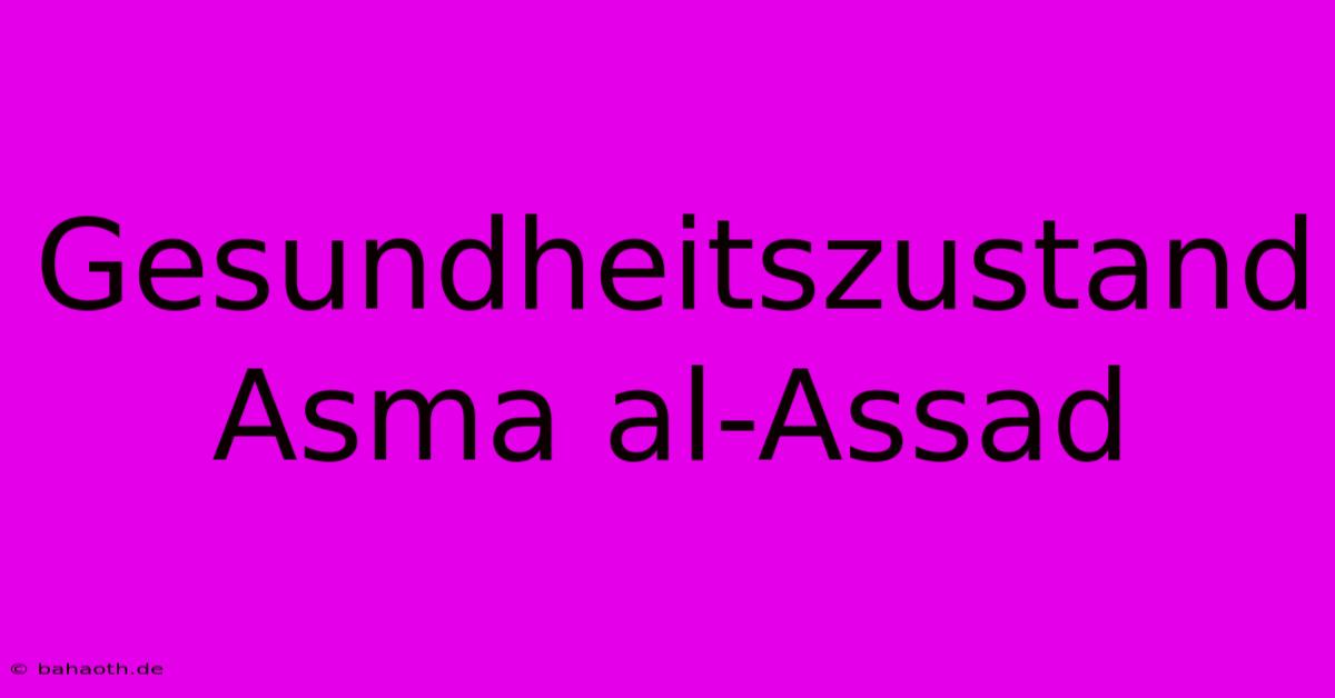 Gesundheitszustand Asma Al-Assad