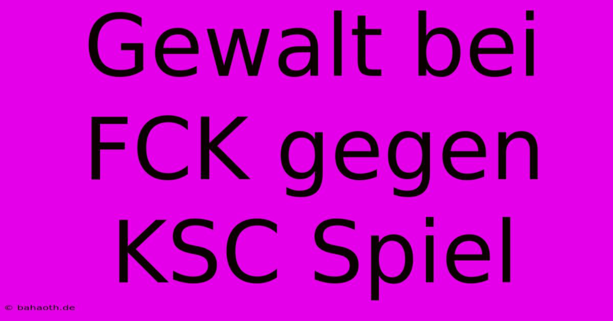 Gewalt Bei FCK Gegen KSC Spiel