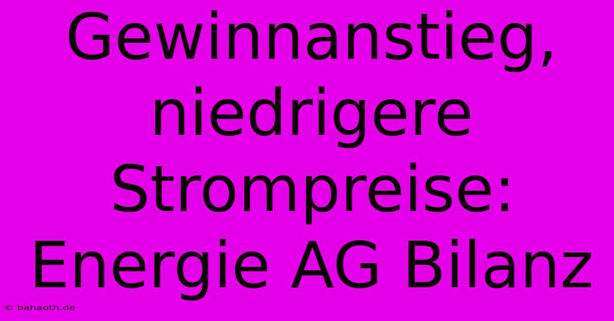 Gewinnanstieg, Niedrigere Strompreise: Energie AG Bilanz